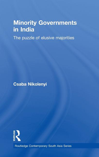 Minority Governments in India: The Puzzle of Elusive Majorities - Ingram