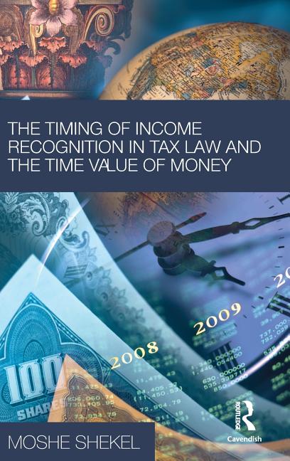 Timing of Income Recognition in Tax Law and the Time Value of Money - Ingram