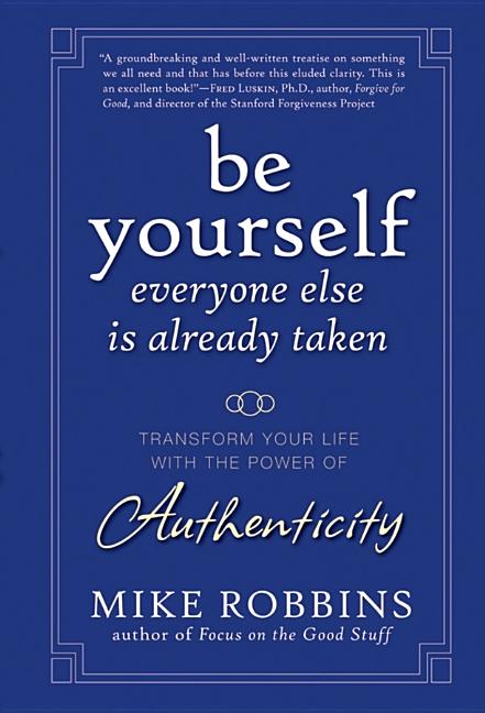 Be Yourself, Everyone Else Is Already Taken: Transform Your Life with the Power of Authenticity - Ingram