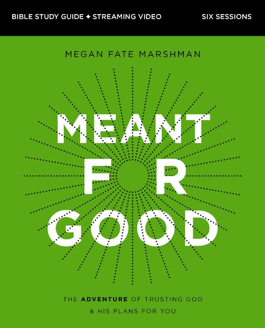 Meant for Good Bible Study Guide Plus Streaming Video, Updated Edition: The Adventure of Trusting God and His Plans for You - Ingram
