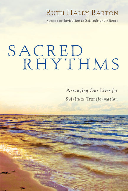 Sacred Rhythms: Arranging Our Lives for Spiritual Transformation - Ingram