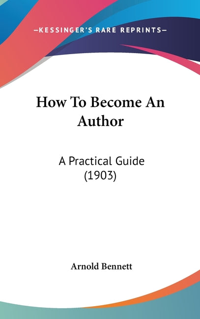 How To Become An Author: A Practical Guide (1903) - Ingram