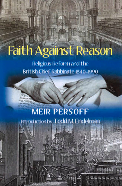 Faith Against Reason: Religious Reform and the British Chief Rabbinate, 1840-1990 - Ingram