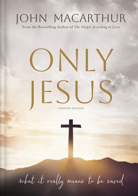 Only Jesus, Updated Edition: What It Really Means to Be Saved - Ingram