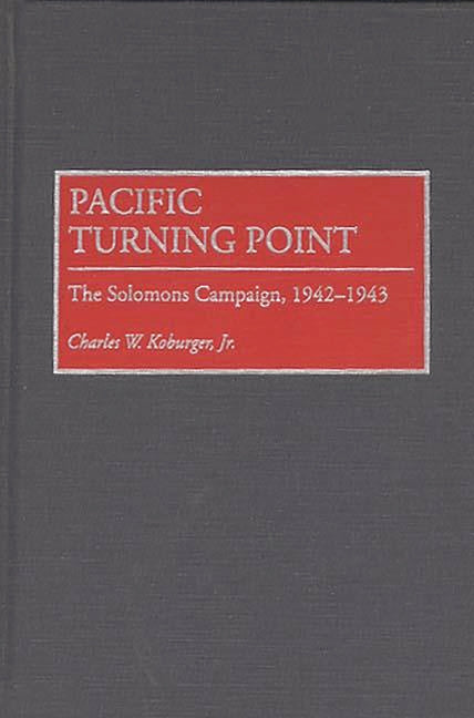 Pacific Turning Point: The Solomons Campaign, 1942-1943 - Ingram