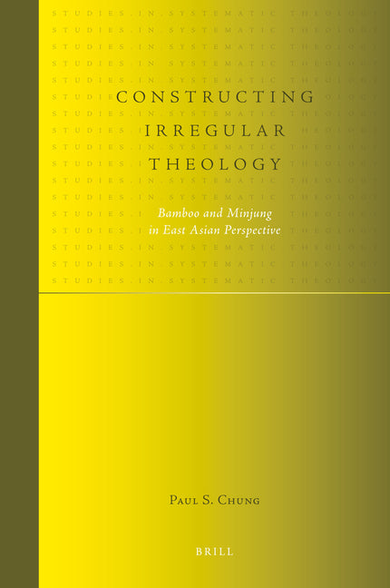 Constructing Irregular Theology: Bamboo and Minjung in East Asian Perspective - Ingram