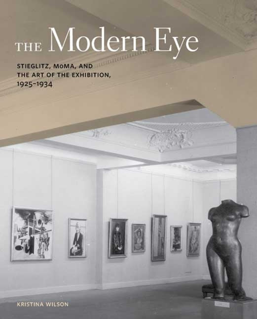 Modern Eye: Stieglitz, MoMA, and the Art of the Exhibition, 1925-1934 - Ingram