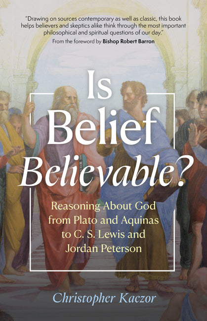 Is Belief Believable?: Reasoning about God from Plato and Aquinas to C. S. Lewis and Jordan Peterson - Ingram