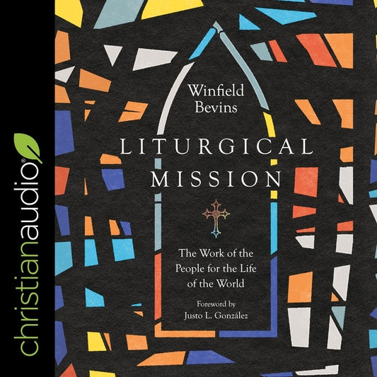 Liturgical Mission: The Work of the People for the Life of the World - Ingram