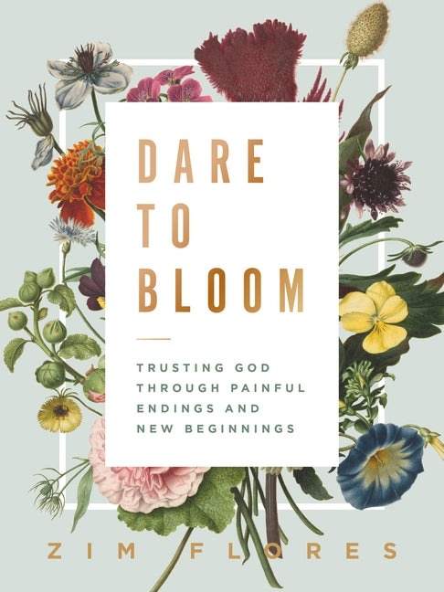 Dare to Bloom: Trusting God Through Painful Endings and New Beginnings - Ingram