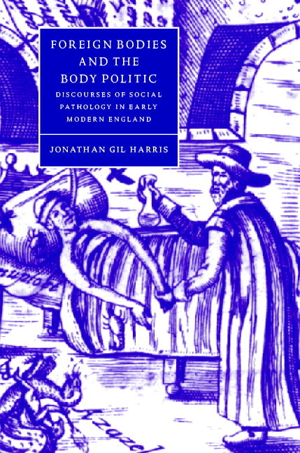 Foreign Bodies and the Body Politic: Discourses of Social Pathology in Early Modern England - Ingram