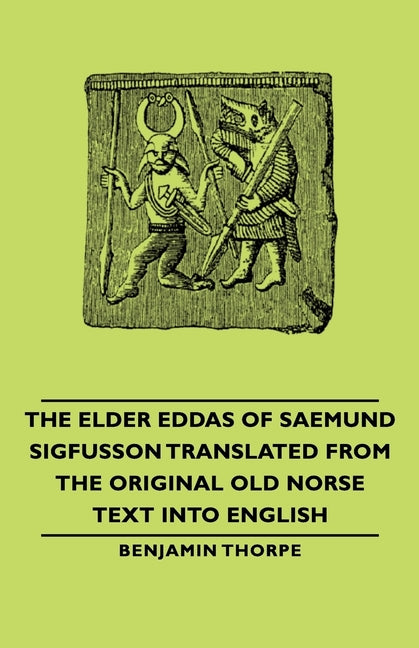 Elder Eddas of Saemund Sigfusson - Translated from the Original Old Norse Text into English - Ingram