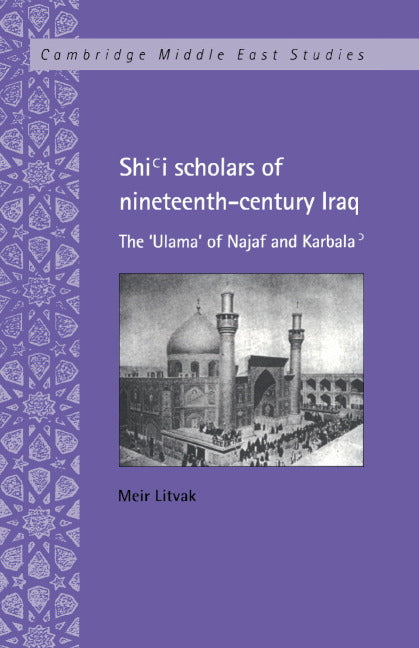 Shi'i Scholars of Nineteenth-Century Iraq: The 'Ulama' of Najaf and Karbala' - Ingram