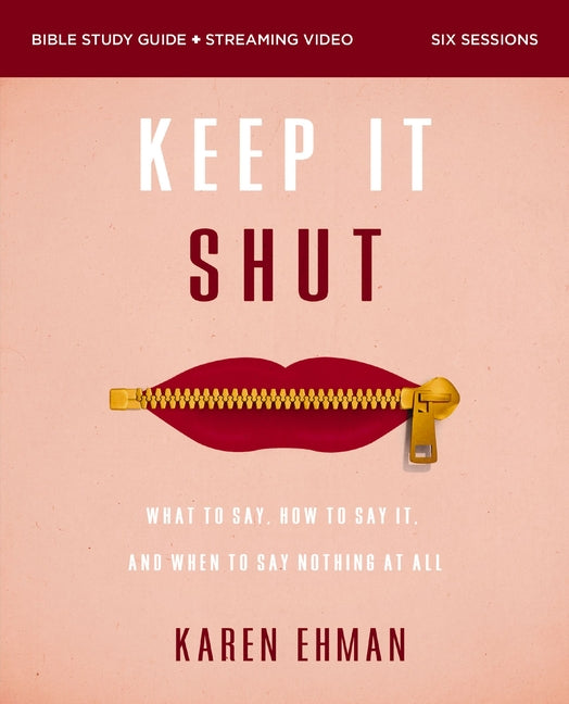 Keep It Shut Bible Study Guide Plus Streaming Video, Updated Edition: What to Say, How to Say It, and When to Say Nothing at All - Ingram