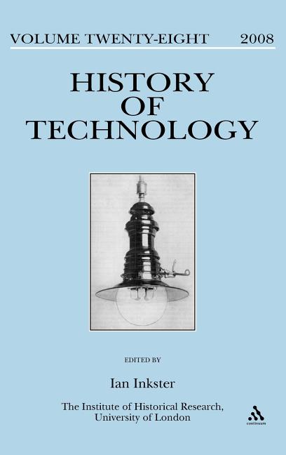 History of Technology Volume 28: Special Issue: By Whose Standards? Standardization, Stability and Uniformity in the History of Information and Electr - Ingram