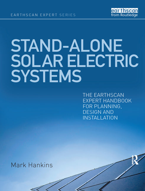 Stand-Alone Solar Electric Systems: The Earthscan Expert Handbook for Planning, Design and Installation - Ingram