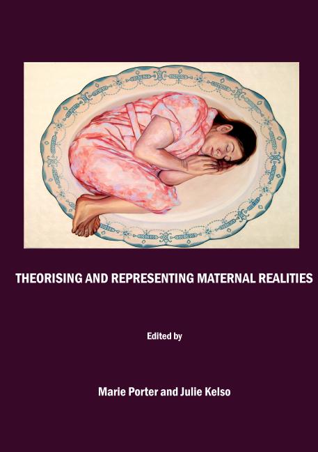 Theorising and Representing Maternal Realities - Ingram