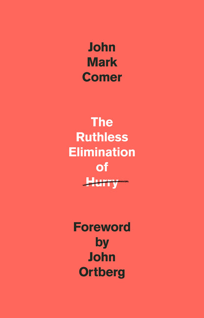 Ruthless Elimination of Hurry: How to Stay Emotionally Healthy and Spiritually Alive in the Chaos of the Modern World - Ingram