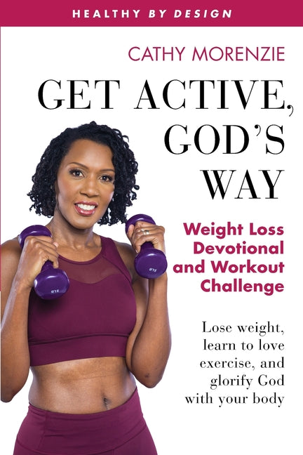 Get Active, God's Way: Weight Loss Devotional and Workout Challenge: Lose weight, learn to love exercise, and glorify God with your body - Ingram