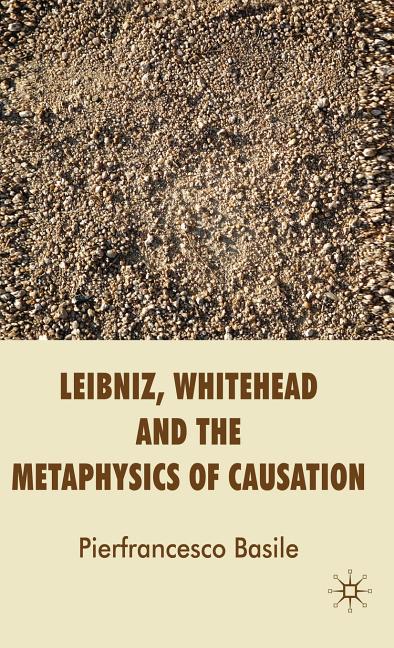 Leibniz, Whitehead and the Metaphysics of Causation (2009) - Ingram