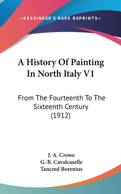 History Of Painting In North Italy V1: From The Fourteenth To The Sixteenth Century (1912) - Ingram