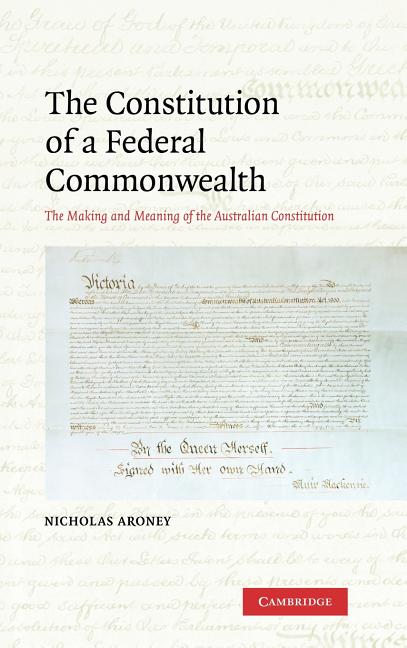 Constitution of a Federal Commonwealth: The Making and Meaning of the Australian Constitution - Ingram