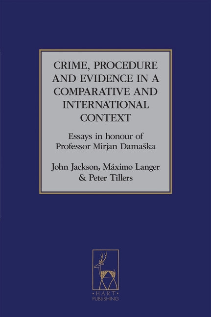 Crime, Procedure and Evidence in a Comparative and International Context: Essays in Honour of Professor Mirjan Damaska - Ingram