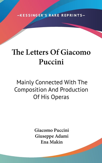 Letters Of Giacomo Puccini: Mainly Connected With The Composition And Production Of His Operas - Ingram