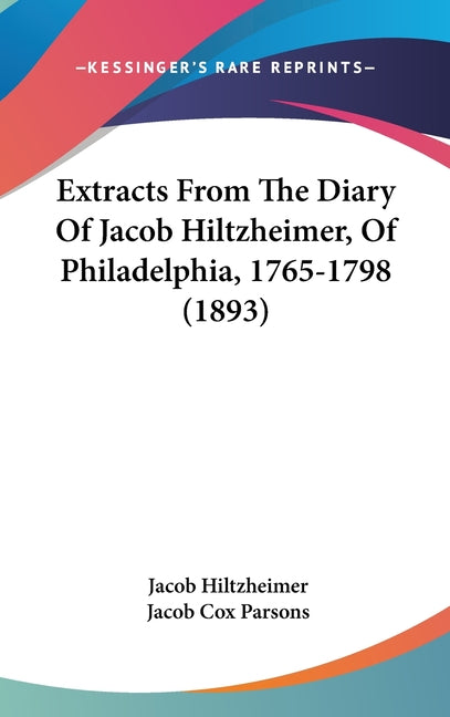 Extracts From The Diary Of Jacob Hiltzheimer, Of Philadelphia, 1765-1798 (1893) - Ingram