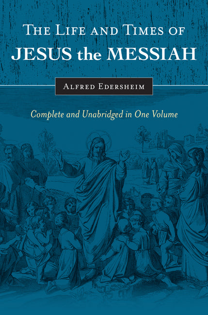 Life and Times of Jesus the Messiah: Complete and Unabridged in One Volume (New Updated) - Ingram