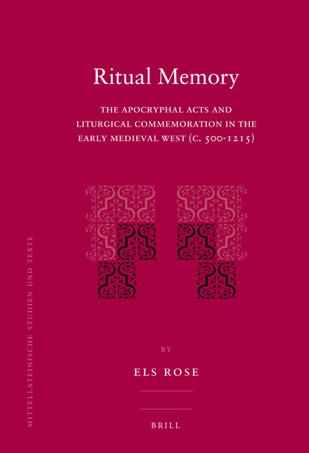 Ritual Memory: The Apocryphal Acts and Liturgical Commemoration in the Early Medieval West (C.500-1215) - Ingram