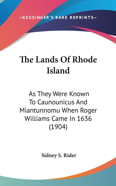 Lands Of Rhode Island: As They Were Known To Caunounicus And Miantunnomu When Roger Williams Came In 1636 (1904) - Ingram