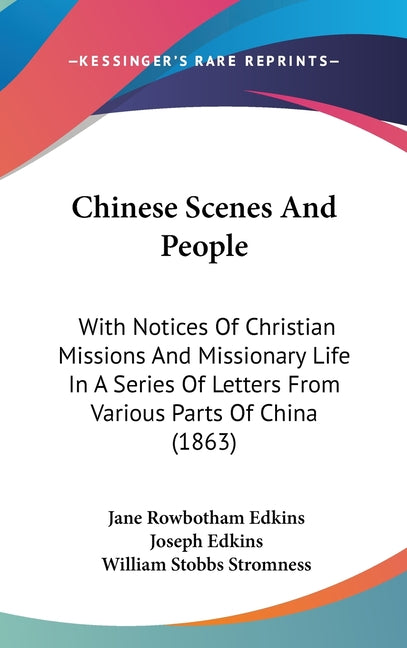 Chinese Scenes And People: With Notices Of Christian Missions And Missionary Life In A Series Of Letters From Various Parts Of China (1863) - Ingram