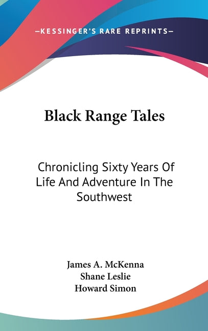 Black Range Tales: Chronicling Sixty Years Of Life And Adventure In The Southwest - Ingram
