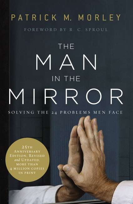 Man in the Mirror: Solving the 24 Problems Men Face (Anniversary, Revised, Updated) - Ingram