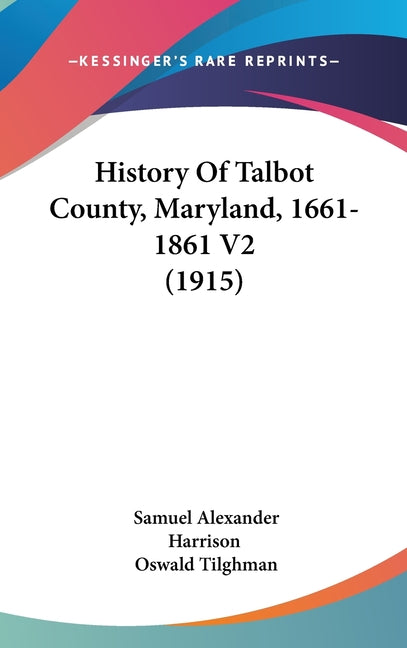 History Of Talbot County, Maryland, 1661-1861 V2 (1915) - Ingram