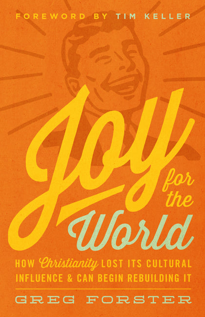 Joy for the World: How Christianity Lost Its Cultural Influence and Can Begin Rebuilding It - Ingram