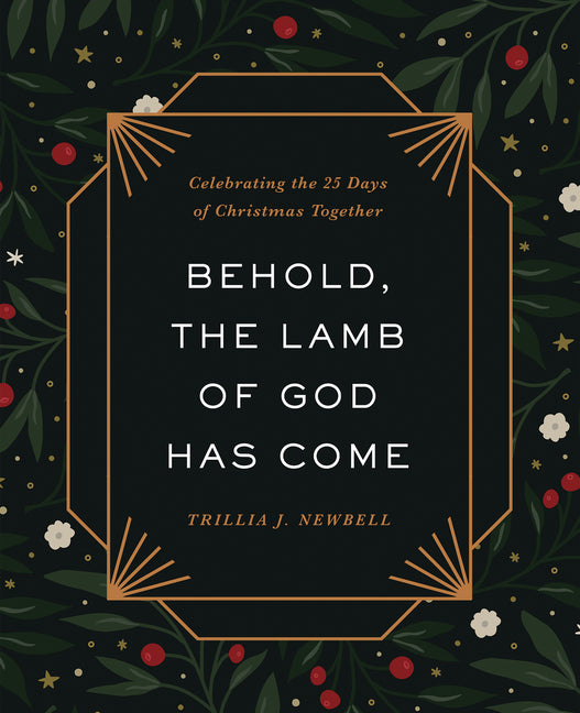 Behold, the Lamb of God Has Come: Celebrating the 25 Days of Christmas Together - Ingram