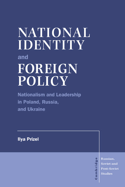 National Identity and Foreign Policy: Nationalism and Leadership in Poland, Russia and Ukraine - Ingram