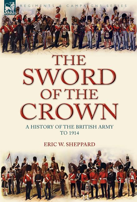 Sword of the Crown: a History of the British Army to 1914 - Ingram