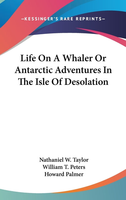 Life On A Whaler Or Antarctic Adventures In The Isle Of Desolation - Ingram