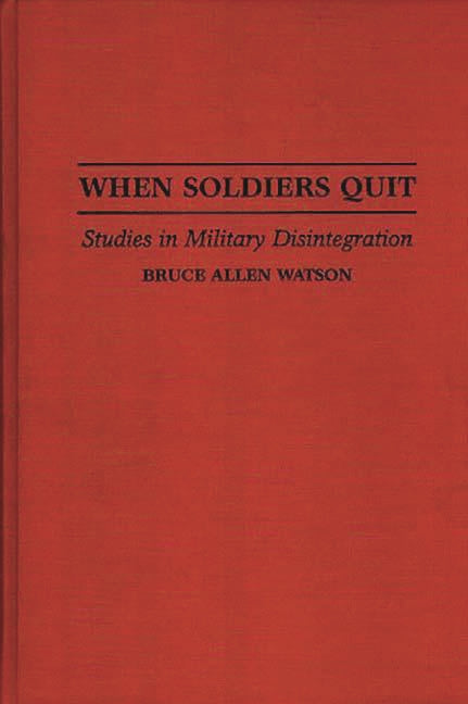 When Soldiers Quit: Studies in Military Disintegration - Ingram
