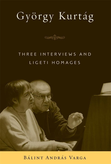 György Kurtág: Three Interviews and Ligeti Homages - Ingram