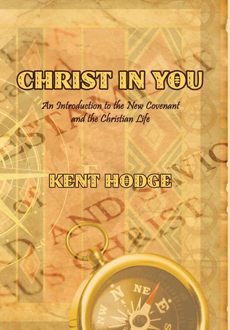 Christ in You: An Introduction to the New Covenant and the Christian Life - Ingram
