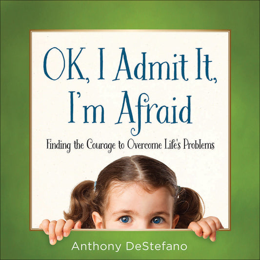 Ok, I Admit It, I'm Afraid: Finding the Courage to Overcome Life's Problems - Ingram