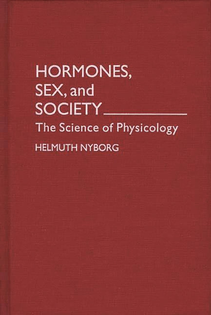 Hormones, Sex, and Society: The Science of Physicology - Ingram