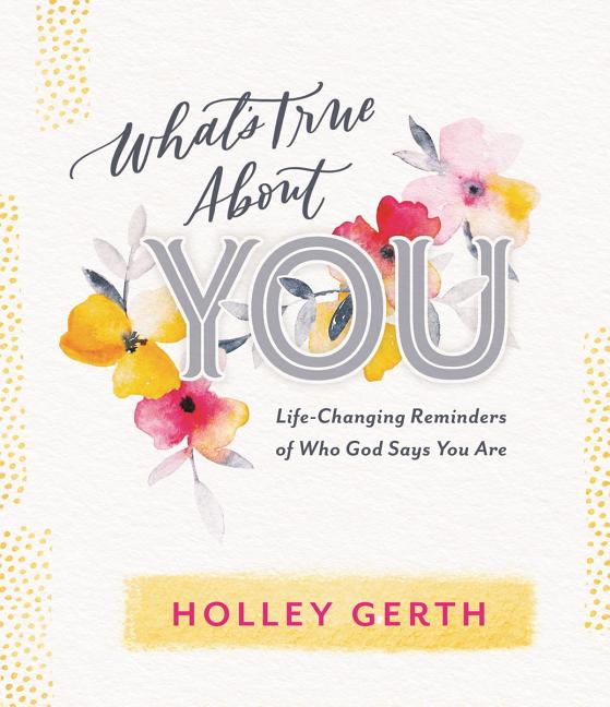 What's True about You: Life-Changing Reminders of Who God Says You Are - Ingram