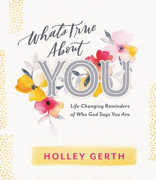 What's True about You: Life-Changing Reminders of Who God Says You Are - Ingram