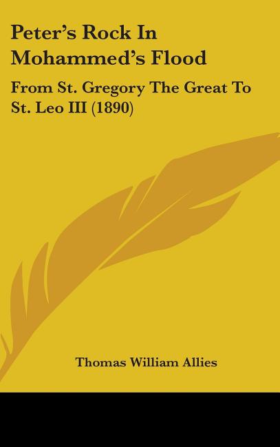 Peter's Rock In Mohammed's Flood: From St. Gregory The Great To St. Leo III (1890) - Ingram