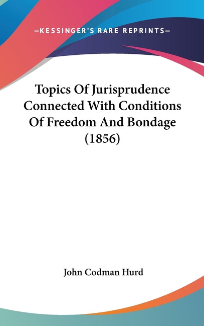 Topics Of Jurisprudence Connected With Conditions Of Freedom And Bondage (1856) - Ingram